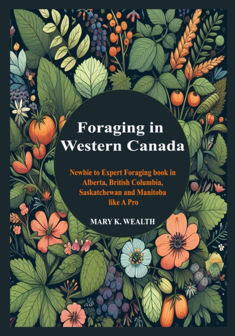 Foraging in Western Canada: Newbie to Expert Foraging book in Alberta, British Columbia, Saskatchewan and Manitoba like A Pro