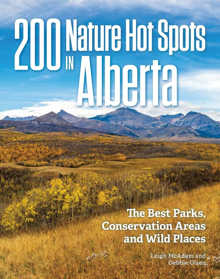 200 Nature Hot Spots in Alberta: The Best Parks, Conservation Areas and Wild Places.