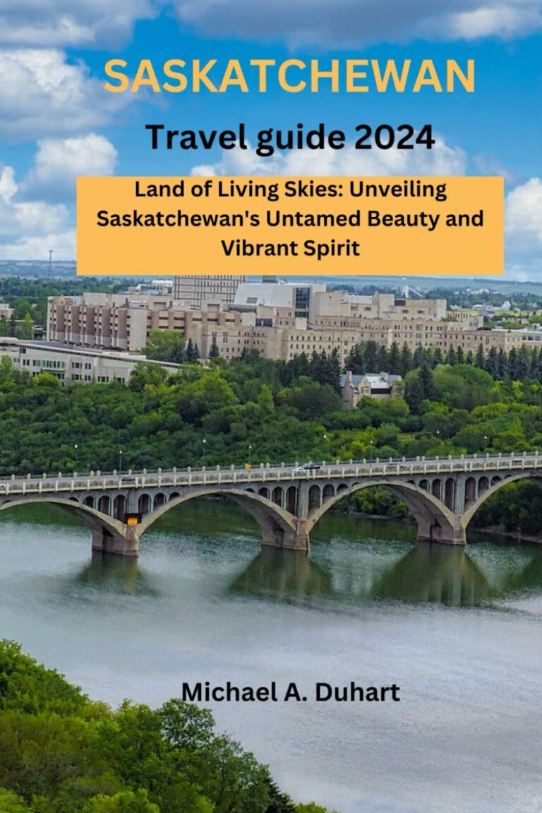Saskatchewan travel guide 2024: Land of the living skies: Unveiling Saskatchewan's beauty and Vibrant Spirit