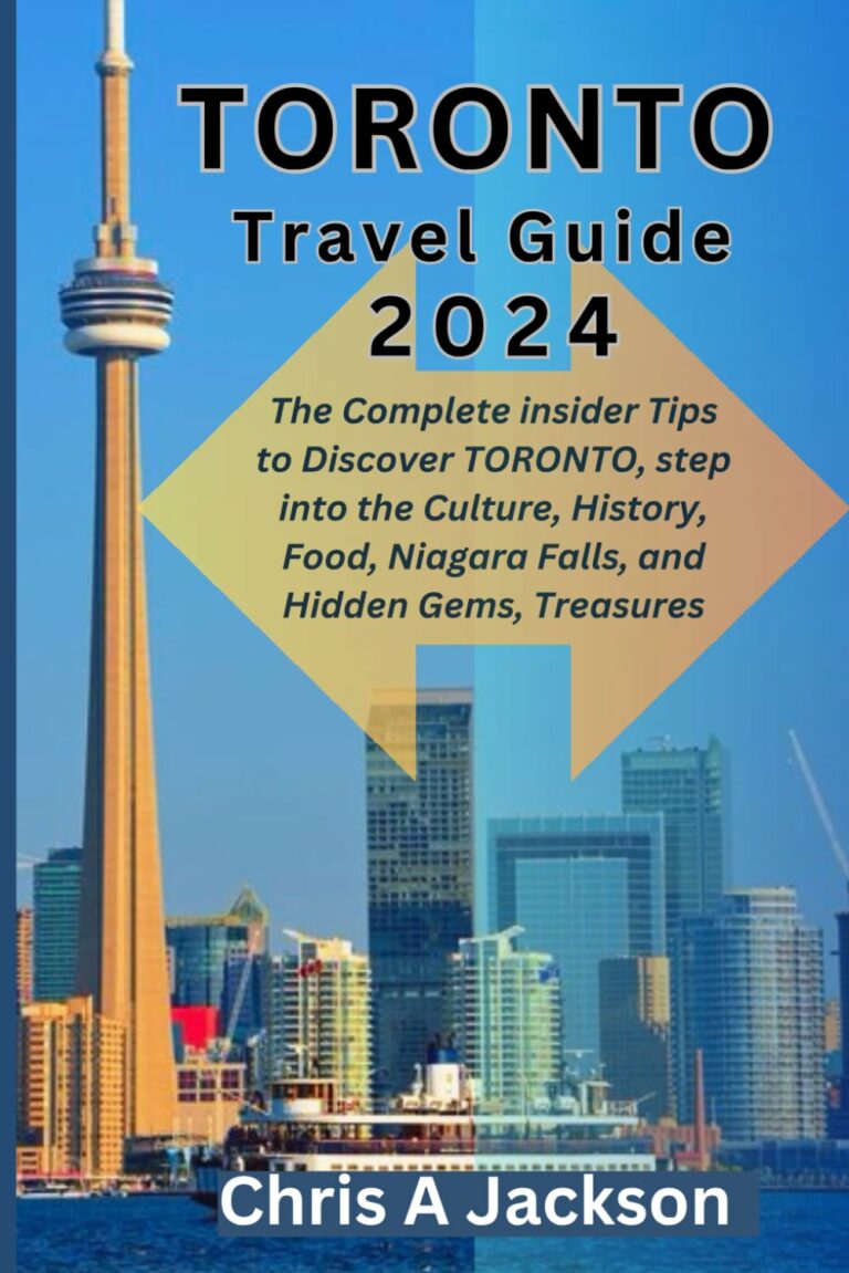 TORONTO TRAVEL GUIDE 2024: The Complete insider Tips to Discover TORONTO, step into the Culture, History, Food, Niagara Falls, and Hidden Gems, and Treasures.