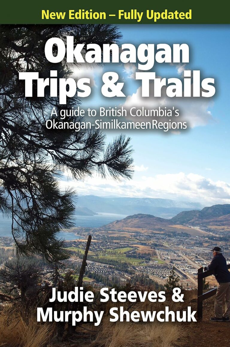 Okanagan Trips & Trails: A Guide to British Columbia's Okanagan-Similkameen Region